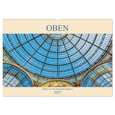 Oben - Bilder aus der Froschperspektive (Wandkalender 2027 DIN A2 quer), CALVENDO Monatskalender