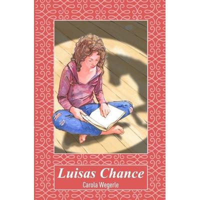 Luisas Chance, Taschenbuch von Carola Wegerle, Epubli, 978-3-7418-0726-8