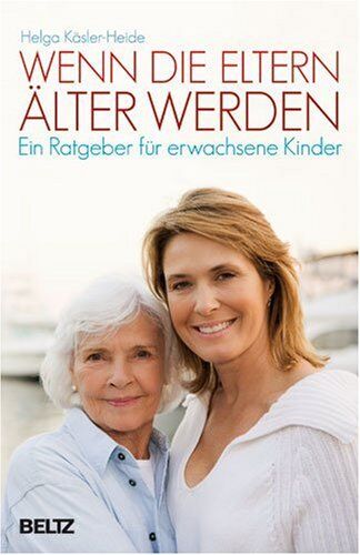 Helga Käsler-Heide - Wenn die Eltern älter werden: Ein Ratgeber für erwachsene Kinder (Beltz Taschenbuch / Ratgeber) - Preis vom 11.10.2026 15:43:13 h