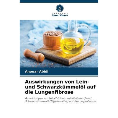 Auswirkungen von Lein- und Schwarzkümmelöl auf die Lungenfibrose, Taschenbuch von Anouar Abidi, Verlag Unser Wissen