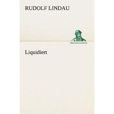 Liquidiert, Taschenbuch von Rudolf Lindau, Tredition, 978-3-8424-0896-8