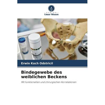 Bindegewebe des weiblichen Beckens, Taschenbuch von Erwin Koch Odstricil, Verlag Unser Wissen, 978-620-6-46628-4
