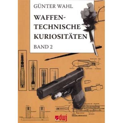Waffentechnische Kuriositäten - Band II, Taschenbuch von Günther Wahl, Blätterdach GmbH, 978-3-936632-53-8