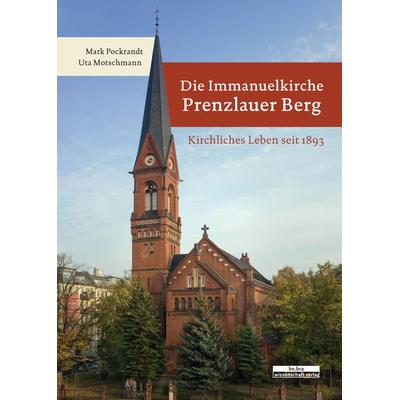 Die Immanuelkirche Prenzlauer Berg, Gebundene Ausgabe von Mark Pockrandt,Uta Motschmann, BeBra Wissenschaft, 978-3-95410-211-2