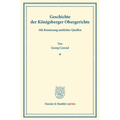 Geschichte der Königsberger Obergerichte., Taschenbuch von Georg Conrad, Duncker & Humblot, 978-3-428-16230-7
