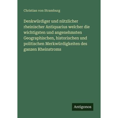 Denkwürdiger und nützlicher rheinischer Antiquarius welcher die wichtigsten und angenehmsten Geographischen, historischen und politischen