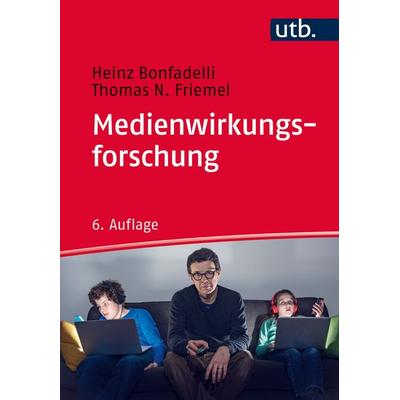 Medienwirkungsforschung, Taschenbuch von Heinz Bonfadelli,Thomas N. Friemel, Utb GmbH, 978-3-8252-4699-0
