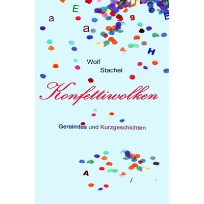 Konfettiwolken, Taschenbuch von Wolf Stachel, Epubli, 978-3-7418-3563-6