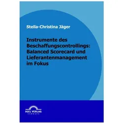 Instrumente des Beschaffungscontrollings: Balanced Scorecard und Lieferantenmanagement im Fokus, Fachbücher von Stella Ch. Jäger