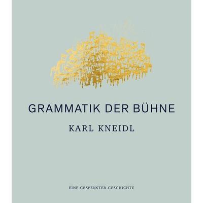 Grammatik der Bühne, Gebundene Ausgabe von Karl Kneidl, Böhlau Verlag, 978-3-205-22035-0