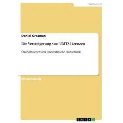 Die Versteigerung von UMTS-Lizenzen, Taschenbuch von Daniel Grosman, GRIN, 978-3-656-07383-3