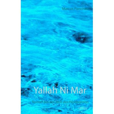 Yallah Ni Mar, Gebundene Ausgabe von Marcus Parschau, BoD – Books on Demand, 978-3-7460-7965-3