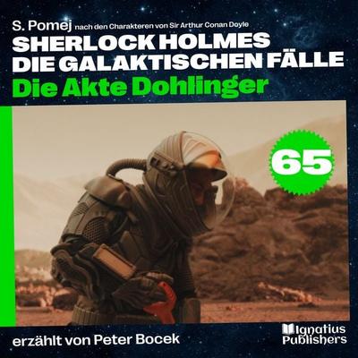 Die Akte Dohlinger (Sherlock Holmes - Die galaktischen Fälle, Folge 65) - Arthur Conan Doyle,S. Pomej, Audio, 9783711912510