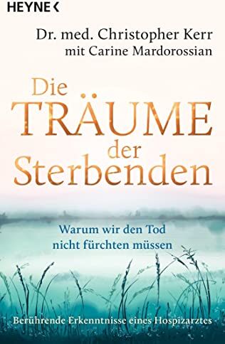 Christopher Kerr - Die Träume der Sterbenden: Warum wir den Tod nicht fürchten müssen. Berührende Erkenntnisse eines Hospizarztes - Preis vom 02.10.2026 23:42:20 h
