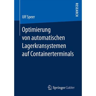 Optimierung von automatischen Lagerkransystemen auf Containerterminals, Taschenbuch von Ulf Speer, Springer Fachmedien Wiesbaden GmbH,
