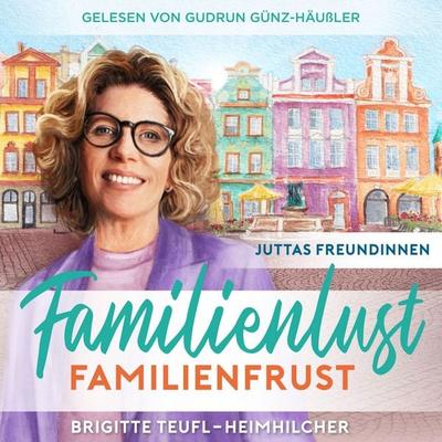 Familienlust, Familienfrust: Unterhaltungsroman für Frauen (Juttas Freundinnen 2) - Brigitte Teufl-Heimhilcher, Audio, 9783757635374
