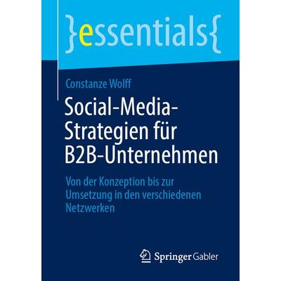 Social-Media-Strategien für B2B-Unternehmen, Taschenbuch von Constanze Wolff, Springer Fachmedien Wiesbaden GmbH, 978-3-658-44645-1