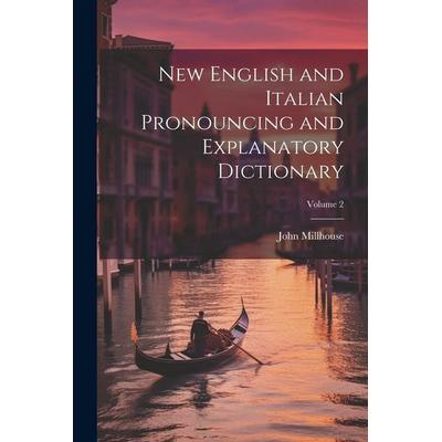 New English and Italian Pronouncing and Explanatory Dictionary; Volume 2, Taschenbuch von John Millhouse, Creative Media Partners, LLC,