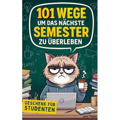101 Wege das nächste Semester zu überleben, Taschenbuch von Jens Theiss, Bookmundo, 978-94-038-3055-1