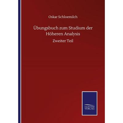 Übungsbuch zum Studium der Höheren Analysis, Taschenbuch von Oskar Schloemilch, BoD - Books on Demand, 978-3-7525-1430-8