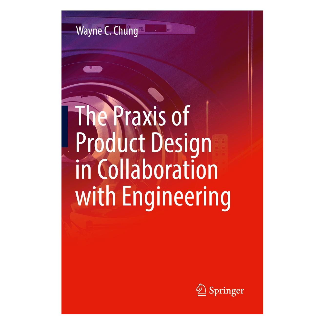 Springer Chung:The Praxis of Product Design In C (Englisch, Hardcover, Wayne C. Chung) (9783319955001)