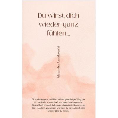 DU WIRST DICH WIEDER GANZ FÜHLEN..., Taschenbuch von Alexandra Annakowski, Reichenbacher Publishing GmbH
