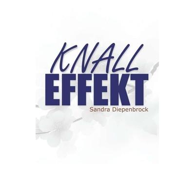 Knalleffekt, Taschenbuch von Sandra Diepenbrock, Tredition, 978-3-7323-7668-1