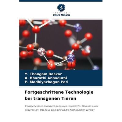 Fortgeschrittene Technologie bei transgenen Tieren, Taschenbuch von Y. Thangam Baskar,A. Bharathi Annadurai,P. Madhiyazhagan Pari, Verlag Unser