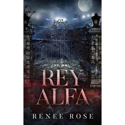 Rey alfa, Taschenbuch von Renee Rose, Renee Rose Romance, 978-1-63720-579-2