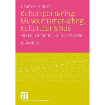 Kultursponsoring, Museumsmarketing, Kulturtourismus, Taschenbuch von Thomas Heinze, VS Verlag für Sozialwissenschaften, 978-3-531-16635-3