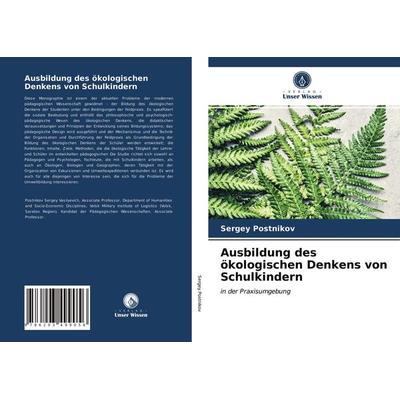 Ausbildung des ökologischen Denkens von Schulkindern, Taschenbuch von Sergey Postnikov, Verlag Unser Wissen, 978-620-3-49905-6