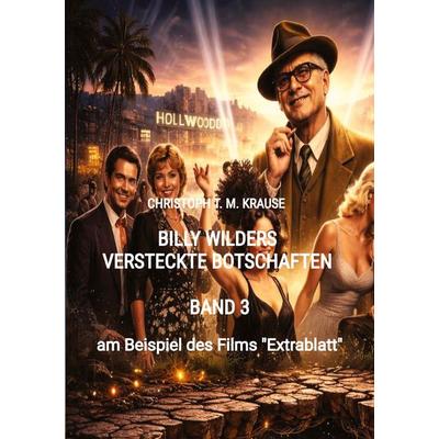 Billy Wilders versteckte Botschaften - Band 3, Taschenbuch von Christoph T. M. Krause, Tredition, 978-3-384-83584-0