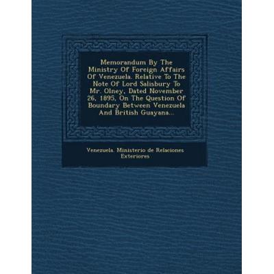 Memorandum by the Ministry of Foreign Affairs of Venezuela. Relative to the Note of Lord Salisbury to Mr. Olney, Dated November 26, 1895, on the