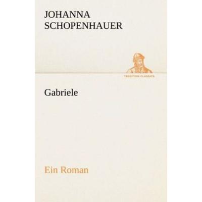 Gabriele, Taschenbuch von Johanna Schopenhauer, Tredition, 978-3-8424-2103-5