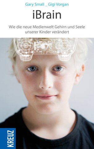 Gary Small - iBrain: Wie die neue Medienwelt das Gehirn und die Seele unserer Kinder verändert: Wie die neue Medienwelt Gehirn und Seele unserer Kinder verändert - Preis vom 30.09.2026 22:30:23 h