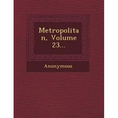 Metropolitan, Volume 23..., von Anonymous, Saraswati Press, 978-1-249-64102-5