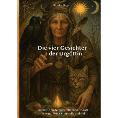 Die vier Gesichter der Urgöttin, Gebundene Ausgabe von Sandra Hager, BoD – Books on Demand, 978-3-8192-9956-8