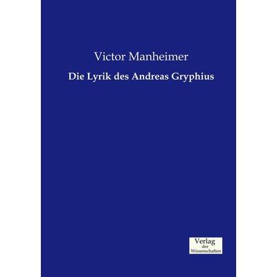 Die Lyrik des Andreas Gryphius, Taschenbuch von Victor Manheimer, Verlag der Wissenschaften, 978-3-95700-478-9