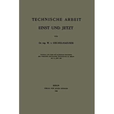 Technische Arbeit Einst und Jetzt, Taschenbuch von W. v. Oechelhaeuser, Springer Berlin, 978-3-642-98346-7