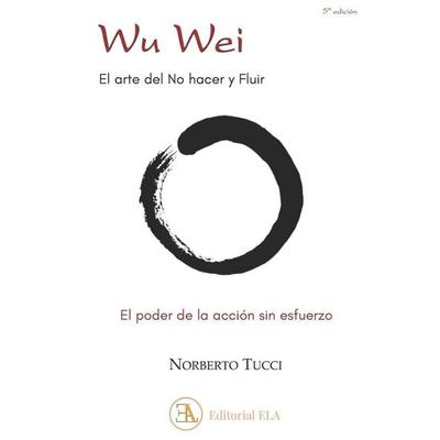 Wu Wei. El Arte de No Hacer Y Fluir, Taschenbuch von Norberto Tucci, Amazon Digital Services LLC - Kdp