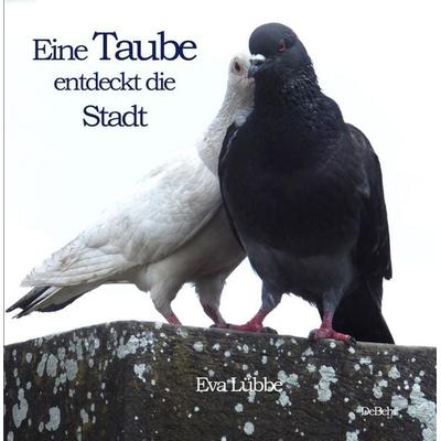 Eine Taube entdeckt die Stadt, Taschenbuch von Eva Lübbe, Verlag DeBehr, 978-3-9872720-8-0
