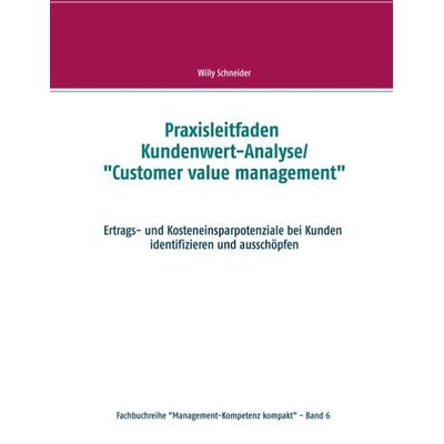 Praxisleitfaden Kundenwert-Analyse/'Customer value management'; Taschenbuch von Willy Schneider, BoD – Books on Demand, 978-3-7519-4465-6
