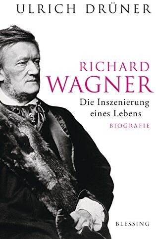 Ulrich Drüner - Richard Wagner: Die Inszenierung eines Lebens - Preis vom 05.10.2026 03:47:11 h