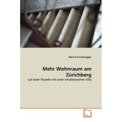 Emmenegger, M: Mehr Wohnraum am Zürichberg, Taschenbuch von Marina Emmenegger, VDM, 978-3-639-35433-1