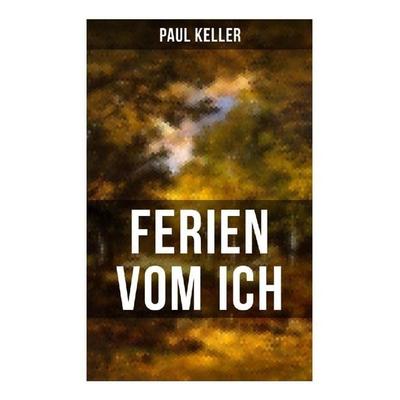 FERIEN VOM ICH von Paul Keller, Taschenbuch von Paul Keller, Musaicum Books, 978-80-272-5113-1