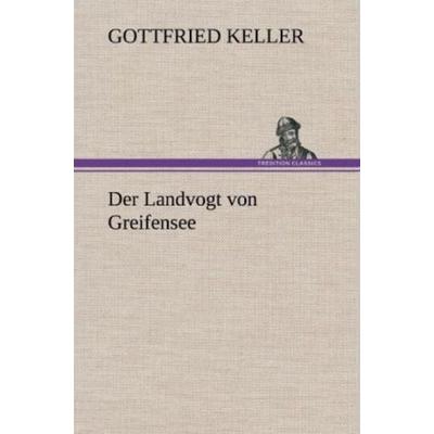 Der Landvogt von Greifensee, Gebundene Ausgabe von Gottfried Keller, Tredition, 978-3-8472-5345-7