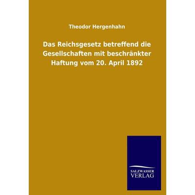 Das Reichsgesetz betreffend die Gesellschaften mit beschränkter Haftung vom 20. April 1892, Taschenbuch von Theodor Hergenhahn, Salzwasser,