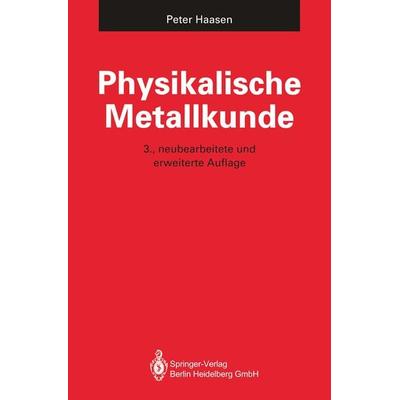 Physikalische Metallkunde, Taschenbuch von Peter Haasen, Springer Berlin, 978-3-642-87850-3