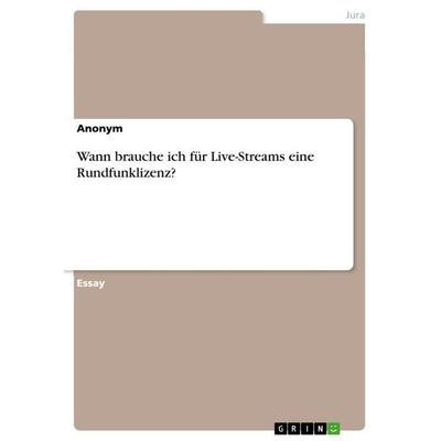 Wann brauche ich für Live-Streams eine Rundfunklizenz?, Taschenbuch von Anonymous, GRIN, 978-3-346-77594-8