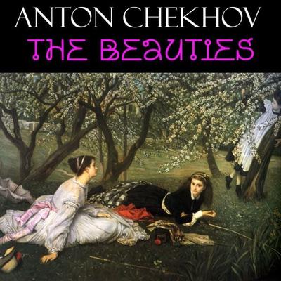 The Beauties - Anton Chekhov, Audio, 4099995329704